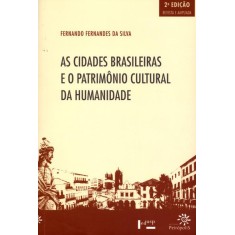 Imagem de As Cidades Brasileiras e o Patrimônio Cultural da Humanidade - 2ª Ed. 2012 - Silva, Fernando Fernandes Da - 9788575962480