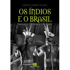 Imagem de Os Índios e o Brasil - Passado , Presente e Futuro - Pereira Gomes, Mércio - 9788572447423