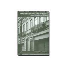 Imagem de A Misterioza Pureza Dos Tolos - Histórias Entre Ruas e Padarias - A. H. Beneton, Marco - 9788599279298