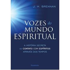 Imagem de Vozes do Mundo Espiritual - A História do Contato Com Espíritos Através Dos Tempos - Brennan, J. H. - 9788531519260