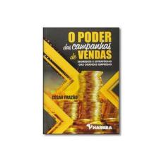 Imagem de O Poder Das Campanhas de Vendas - Segredos e Estratégias Das Grandes Empresas - Frazão, César - 9788529404820