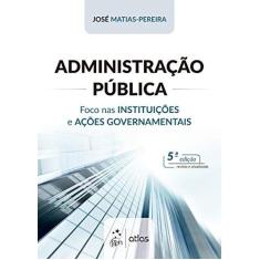 Imagem de Administração Pública - Foco Nas Instituições E Ações Governamentais - Pereira, José Matias- - 9788597015027