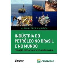 Imagem de Indústria do Petróleo No Brasil e No Mundo - Formação, Desenvolvimento e Ambiência Atual - D&#39;almeida, Albino Lopes - 9788521208877