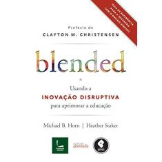 Imagem de Blended. Usando a Inovação Disruptiva Para Aprimorar a Educação - Capa Comum - 9788584290444
