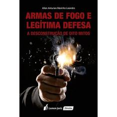 Imagem de Armas de Fogo e Legítima Defesa - Allan Antunes Marinho Leandro - 9788584407668