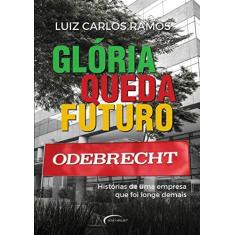 Imagem de Glória, Queda, Futuro - Histórias De Uma Empresa Que Foi Longe Demais - Ramos, Luiz Carlos - 9788542812800