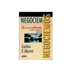Imagem de Negociemos: Ferramentas Eficazes para Soluções Reais - Carlos F. Murro - 9788598239156