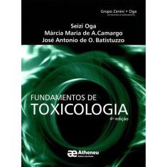 Imagem de Fundamentos de Toxicologia - Márcia Maria De A. Camargo, José Antonio De Oliveira Batistuzzo, Seizi Oga - 9788574541075