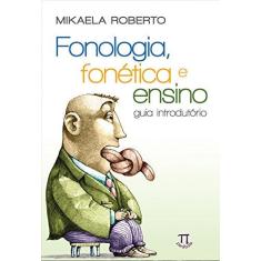 Imagem de Fonologia, Fonéica e Ensino: Guia Introdutório - Mikaela Roberto - 9788579341243