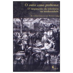 Imagem de O Outro Como Problema : o Surgimento da Tolerância Na Modernidade - Dos Santos, Antonio Carlos - 9788579390579
