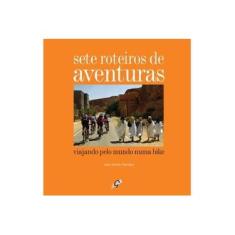 Imagem de Sete Roteiros de Aventuras - Viajando Pelo Mundo Numa Bike - Ramalho , Jose Antonio - 9788575551912