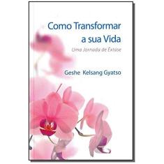 Imagem de Como Transformar A Sua Vida - Gyatso,geshe Kelsang - 9788584870554