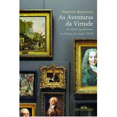 Imagem de As Aventuras da Virtude - As Ideias Republicanas na França do Século Xviii - Bignotto, Newton - 9788535917475