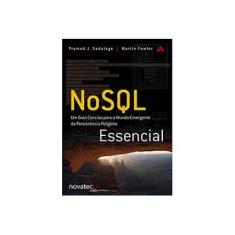 Imagem de NoSQL Essencial: Um Guia Conciso Para O Mundo Emergente Da Persistência Poliglota - Martin Fowler - 9788575223383