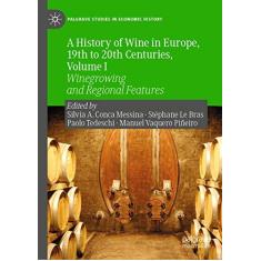 Imagem de A History of Wine in Europe, 19th to 20th Centuries, Volume I: Winegrowing and Regional Features