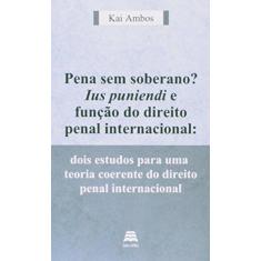 Imagem de Pena Sem Soberano? Ius Puniendi e Função do Direito Penal Internacional - Ambos, Kai - 9788567426211