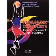 Imagem de Pedagogia do Esporte: Iniciação e Treinamento em Basquetebol - Henrique Barcelos Ferreira, Roberto Rodrigues Paes, Paulo Cesar Montagner - 9788527715607