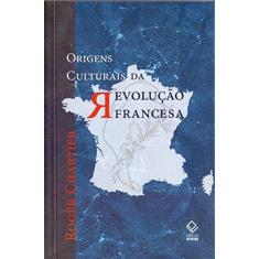 Imagem de Origens Culturais da Revolução Francesa - Chartier, Roger - 9788571399310