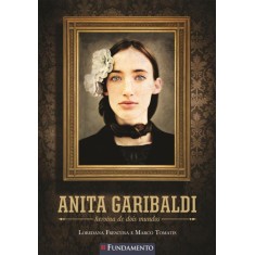Imagem de Anita Garibaldi - Heroína de Dois Mundos - Frescura, Loredana; Tomatis, Marco - 9788539505920