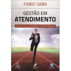 Imagem de Gestão Em Atendimento - Manual Prático Para Academias e Centros Esportivos - 2ª Ed. - Saba, Fabio - 9788520433485