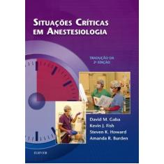 Imagem de Situações Críticas em Anestesiologia - David Gaba - 9788535283969