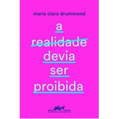 Imagem de A Realidade Devia Ser Proibida - Maria Clara De Carvalho Drummond - 9788535925760
