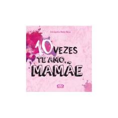 Imagem de 10 Vezes Te Amo, Mamãe - Naón Roca, Enriqueta - 9788550700830