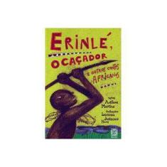 Imagem de Erinlé, o Caçador e Outros Contos Africanos - Martins, Adilson - 9788534704182