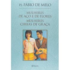 Imagem de Mulheres de Aço e de Flores. Mulheres Cheias de Graça - Caixa - Fábio De Melo - 9788542206319