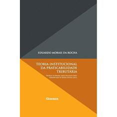 Imagem de Teoria Institucional da Praticabilidade Tributária - Rocha, Eduardo Morais Da; - 9788583100614