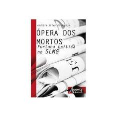 Imagem de Ópera dos Mortos. Fortuna Crítica no SLMG - Andréia Silva De Araújo - 9788581929095