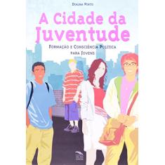 Imagem de A Cidade da Juventude - Formação e Consciência Política Para Jovens - 2ª Ed. - Pinto, Djalma - 9788563163165