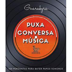 Imagem de Puxa conversa música: 100 perguntas para bater papos sonoros - Guarabyra Guarabyra - 9788582305300