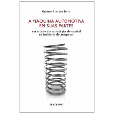 Imagem de A Máquina Automotiva Em Suas Partes - Um Estudo Das Estratégias do Capital Na Indústria de Autopeças - Pinto, Geraldo Augusto - 9788575591680
