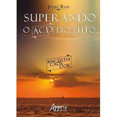 Imagem de Superando o ACD do Luto - Jânio Carvalho Dos Reis - 9788547309565