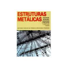 Imagem de Estruturas Metálicas - Cálculos, Detalhes, Exercícios e Projetos - Fonseca, Antonio Carlos Da - 9788521203698