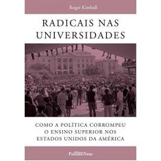 Imagem de Radicais nas Universidades: Como a Política Corrompeu o Ensino Superior nos Estados Unidos da América - Roger Kimball - 9788588069428