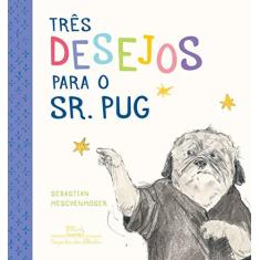 Imagem de Três Desejos Para o Sr. Pug - Sebastian Meschenmoser - 9788574067742