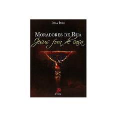 Imagem de Moradores de Rua - Jesus Fora de Casa - Irma Inez - 9788577632114