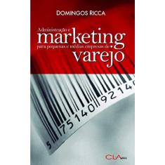 Imagem de Administração e Marketing para Pequenas e Médias Empresas de Varejo - Ricca, Domingos - 9788585454173