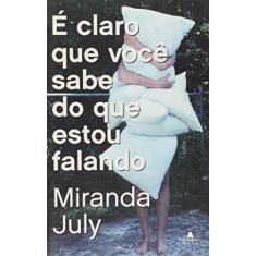 Imagem de É Claro Que Você Sabe Do Que Estou Falando - Miranda July - 9788522009794