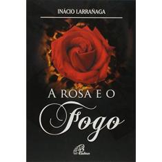 Imagem de Rosa E O Fogo, A - Encadernação Desconhecida - 9788535631036