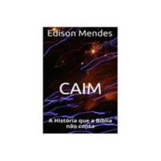 Imagem de eBook CAIM: A história que a Bíblia não conta - Edison Mendes - 9788592095895