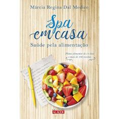 Imagem de Spa em Casa: Saúde Pela Alimentação - Márcia Regina Dal Medico - 9788578813895