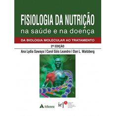 Imagem de Fisiologia da Nutrição na Saúde e na Doença: da Biologia Molecular ao Tratamento - Ana Lydia Sawaya - 9788538808893