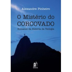 Imagem de O Mistério do Corcovado - Romance da História da Teologia - Pinheiro, Alexandre - 9788586307492