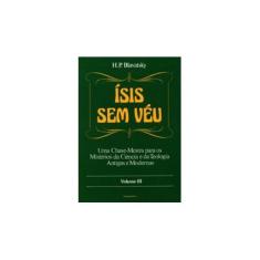 Imagem de Isis Sem Veu Vol. III - Blavatsky, Helena Petrovna - 9788531503474