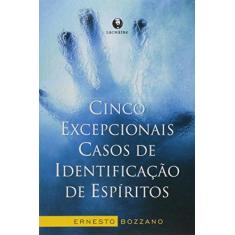 Imagem de Cinco Excepcionais Casos de Identificação de Espíritos 3ª Ed. 2013 - Bozzano, Ernesto - 9788565518321
