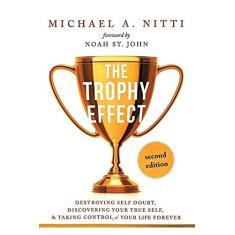 Imagem de The Trophy Effect: Destroying Self-Doubt, Discovering Your True Self, and Taking Control of Your Life Forever!