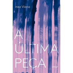 Imagem de A Última Peça - Viana, Inez - 9788555910548